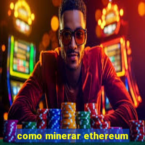 como minerar ethereum